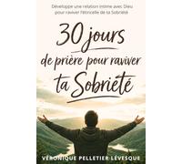 30 jours de Prière pour raviver ta Sobriété pour Homme: Un parcours de foi et de guérison pour la Sobriété en 30 jours