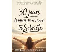 30 jours de Prière pour raviver ta Sobriété: Un parcours de foi et de guérison pour la Sobriété en 30 jours