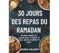 30 jours des repas du Ramadan: Un mois complet de recettes pour le Suhoor et l'Iftar afin de simplifier le jeûne.: 2 (Série Ramadan)