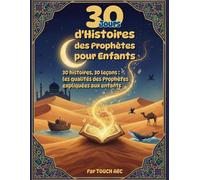 30 Jours d'Histoires des Prophètes pour Enfants: 30 histoires, 30 leçons : Les qualités des Prophètes expliquées aux enfants pour cultiver les valeurs de l'Islam