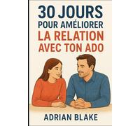 30 jours pour améliorer la relation avec ton ado (Parentalité et adolescence)