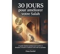 30 jours pour améliorer votre Salah: Un guide islamique pratique pour la prière, la discipline, le khushūʿ et renforcer votre imān au quotidien.