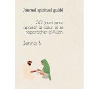30 jours pour apaiser le coeur et se rapprocher d’Allah: Journal spirituel guidé