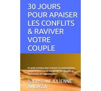 30 JOURS POUR APAISER LES CONFLITS & RAVIVER VOTRE COUPLE: Un guide pratique pour restaurer la communication, raviver la tendresse et transformer les ... AMAJIA LoveSchool: Guides pour couples)
