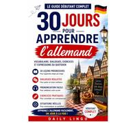 30 Jours pour Apprendre l’Allemand: Le Guide Débutant Complet pour Parler Allemand Facilement, Jour Après Jour