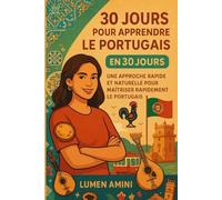 30 JOURS POUR APPRENDRE LE PORTUGAIS: UNE APPROCHE RAPIDE ET NATURELLE POUR MAITRISER RAPIDEMENT LE PORTUGAIS