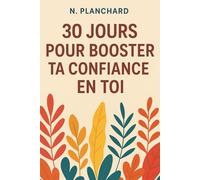30 jours pour booster ta confiance en toi (Développement personnel)