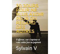 30 jours pour ne plus avoir peur du regard des autres: S’affirmer, oser s’exprimer et rester solide face au jugement