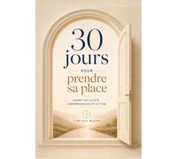 30 jours pour prendre sa place: sortir de l’effacement, construire sa légitimité, poser des actions concrètes et reprendre sa place. (bibliothèque d'outils de transformation)