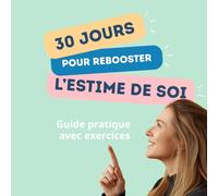 30 jours pour rebooster l'estime de soi: Un guide pour retrouver amour et confiance en soi