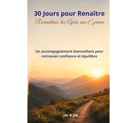 30 Jours pour Renaître Reconstruis-toi Après une Épreuve: Un accompagnement bienveillant pour retrouver confiance et équilibre