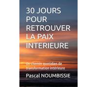 30 JOURS POUR RETROUVER LA PAIX INTERIEURE: Un chemin quotidien de transformation intérieure