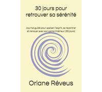 30 jours pour retrouver sa sérénité: Journal guidé pour apaiser l’esprit, se recentrer et renouer avec son calme intérieur (30 jours)