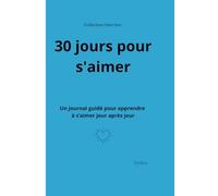 30 jours pour s'aimer: Un journal guidé pour apprendre à s'aimer jour après jour (Collection Oser être)