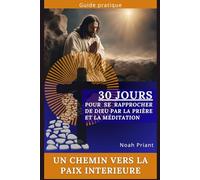 30 jours pour se rapprocher de Dieu par la prière et la méditation: Un chemin vers la paix intérieure
