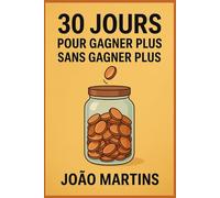 30 jours pour sortir de la galère financière: (sans gagner plus d'argent)