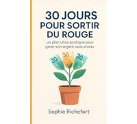 30 Jours Pour Sortir Du Rouge : Gérer Son Argent Sans Stress: Un plan budget ultra-pratique pour apprendre à maîtriser son compte, gérer ses dépenses, économiser et épargner sans effort