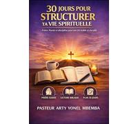 30 JOURS POUR STRUCTURER TA VIE SPIRITUELLE: Prière, Parole et discipline pour une foi stable et durable