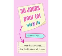 30 jours pour toi (enfin): Carnet de développement personnel à remplir : 30 jours de questions puissantes, de défis motivants et d’exercices créatifs pour enfin penser à toi