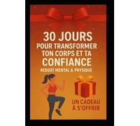 30 JOURS POUR TRANSFORMER TON CORPS ET TA CONFIANCE REBOOT MENTAL & PHYSIQUE UN CADEAU A S'OFFRIR