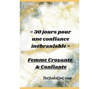 «30 jours pour une confiance inébranlable»: Les guides sacrés pour les femmes en éveil (Femme Croyante, Femme Confiante, Femme Puissante!)
