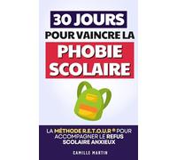 30 Jours pour Vaincre la Phobie Scolaire: La Méthode R.E.T.O.U.R ® pour Accompagner le Refus Scolaire Anxieux et Sécuriser le Retour à l’École | Livre ... Phobie Scolaire et le Refus Scolaire Anxieux