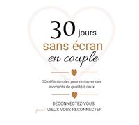 30 jours sans écran en couple: 30 défis simples pour retrouver des moments de qualité à deux
