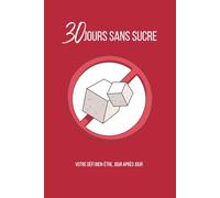 30 Jours Sans Sucre: Carnet de suivi pour un défi santé et bien-être | Journal de 30 jours pour réduire le sucre, retrouver de l’énergie et adopter de ... Santé, Bien-être et Développement Personnel)