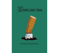 30 Jours Sans Tabac: Carnet de suivi pour réussir votre défi d’arrêt du tabac | Journal de 30 jours pour arrêter de fumer, retrouver énergie, santé et ... Santé, Bien-être et Développement Personnel)