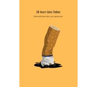 30 Jours Sans Tabac: Carnet de suivi pour réussir votre défi d’arrêt du tabac | Journal de 30 jours pour arrêter de fumer, retrouver énergie, santé et ... (Série Bien-être et Développement Personnel)