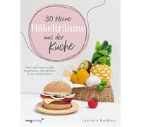 30 kleine Häkelträume aus der Küche: Obst und Snacks für Kaufladen, Spielküche & zur Dekoration | Melone, Ananas, Brokkoli, Mais, Hamburger, Pommes, Hotdogs, Waffeln, Kekse