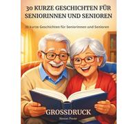 30 kurze Geschichten für Seniorinnen und Senioren: Berührende Geschichten, die Erinnerungen wecken und Gefühle ansprechen - für Erwachsene und ... Menschen · in großer Schrift, leicht zu lesen