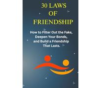 30 Laws of the Inner Circle: How to Filter Out the Fake, Deepen Your Bonds, and Build a Friendship That Lasts.