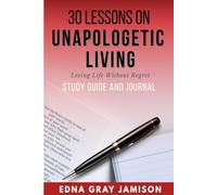 30 Lessons on Unapologetic Living Study Guide and Journal: Living Life Without Regret
