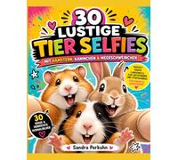 30 lustige Tier Selfies mit Hamstern, Kaninchen & Meerschweinchen: Perfekt gegen Langeweile, zum Entspannen und Stressabbau für Kinder & Erwachsene