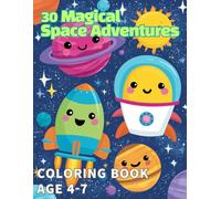 30 Magical Space Adventures: Coloring Book for Kids Ages 4-7: Explore Planets, Rockets, Aliens, and Stars with Fun Coloring Pages for Young Astronauts!