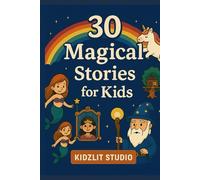 30 Magical stories for kids: Spellbinding Stories That Spark Young Imaginations