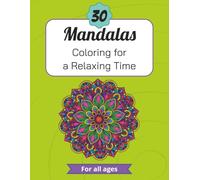 30 Mandalas: Coloring for a Relaxing Time - For all ages: A Floral, Geometric & Animal Mandala Coloring Book for Stress Relief, Mindfulness, and Creative Expression | 8.5 x 11 in | 30 Pages
