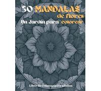 30 Mandalas de flores: Un Jardín para colorear - Libro de colorear para adultos -: Descubre un viaje de relajación y creatividad con nuestro libro "Mandalas de Flores"