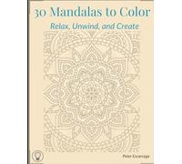 30 Mandalas to Color: Relax, Unwind and Create