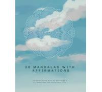 30 Mandalas with Affirmations: Coloring Book with 30 Mandalas & Affirmations For Your Daily Life