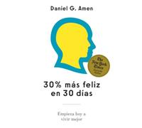 30% más feliz en 30 días: Empieza hoy a vivir mejor