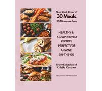 30 Meals in 30 Minutes or Less: Quick, Healthy & Kid-Approved Recipes with Grocery Lists and Easy Meal Planners