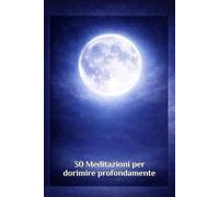 30 Meditazioni per dormire profondamente: Meditazioni guidate per ritrovare calma e sonno profondo
