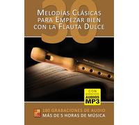 30 melodías clásicas para empezar bien con la flauta dulce (Libro de gran formato con grabaciones audios para descargar)