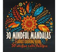 30 Mindful Mandalas: A Calming Coloring Book for Stress Relief and Inner Peace