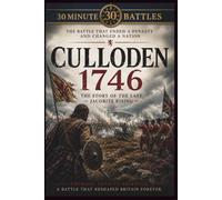 30 Minute Battles: The Battle of Culloden: Scotland's Bloody Last Stand: 3 (The 1745 Jacobite Rebellion (30 Minute Battles))