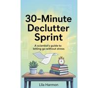 30-Minute Declutter Sprint: A Scientist's Guide to Letting Go Without Stress