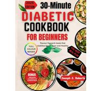 30-Minute Diabetic Cookbook beginners 2025: flavour-forward meals that stabilise blood sugar and Healthy Living