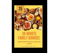 30-MINUTE FAMILY DINNERS: Quick Comfort Meals for Busy UK Homes